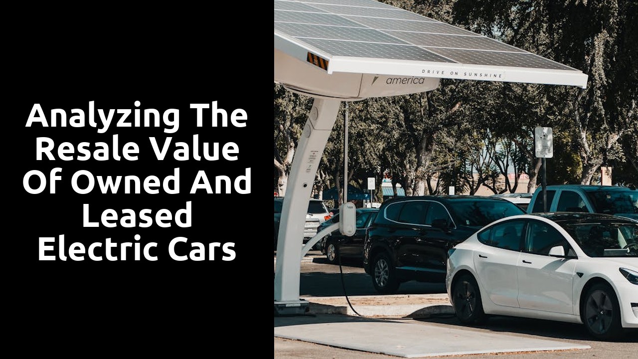 Analyzing the Resale Value of Owned and Leased Electric Cars
