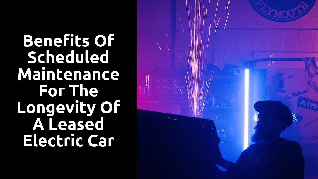 Benefits of scheduled maintenance for the longevity of a leased electric car