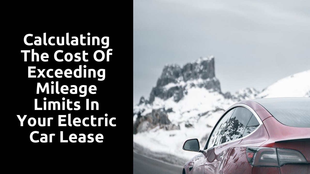 Calculating the cost of exceeding mileage limits in your electric car lease