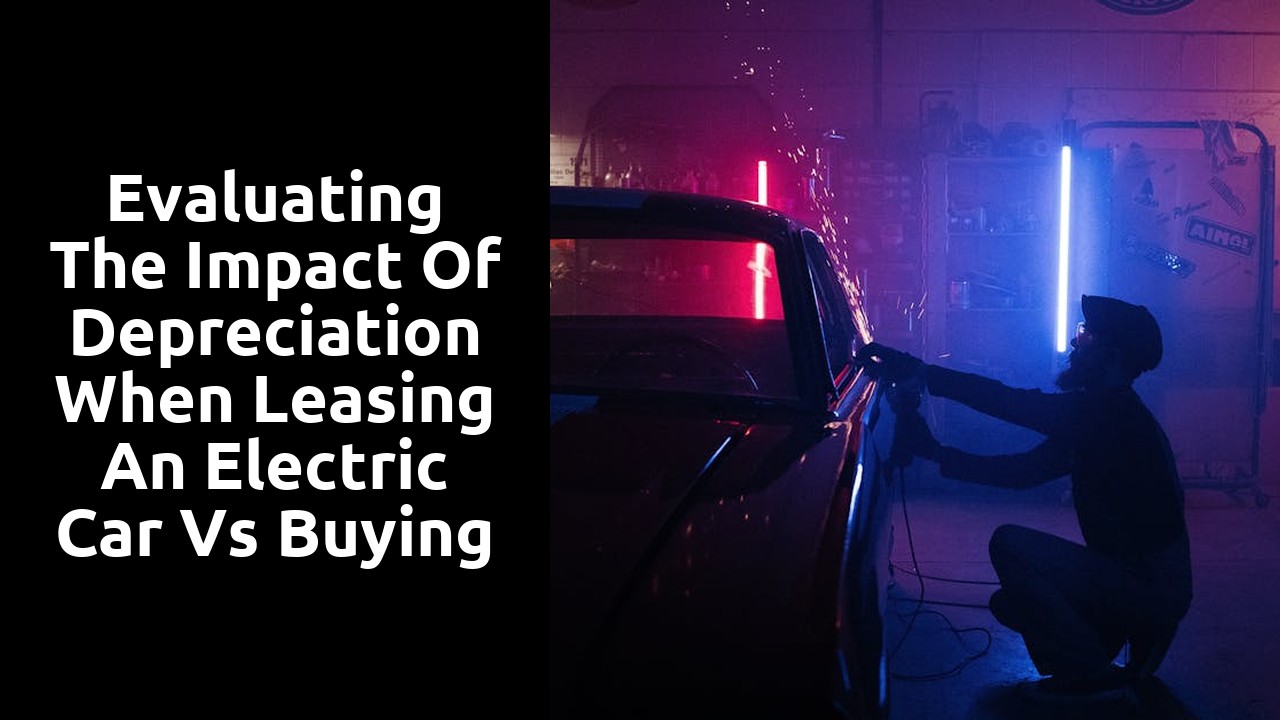 Evaluating the impact of depreciation when leasing an electric car vs buying