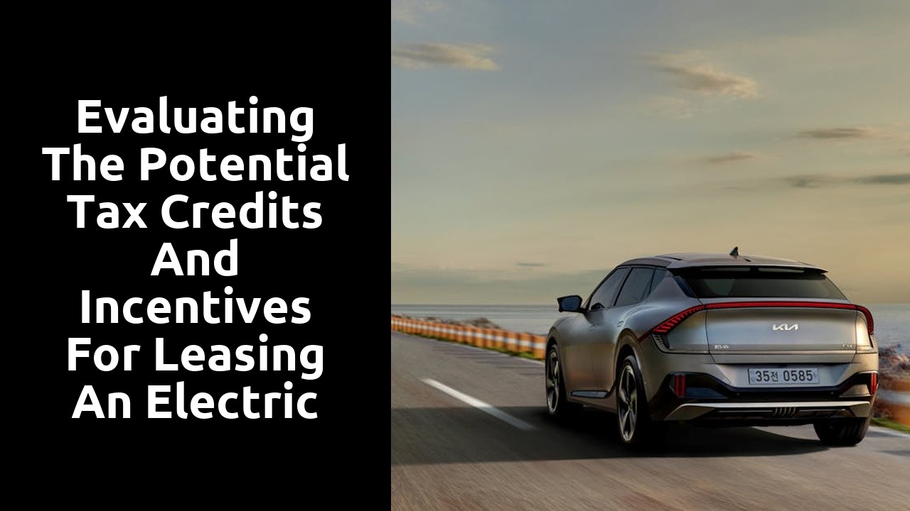 Evaluating the potential tax credits and incentives for leasing an electric car