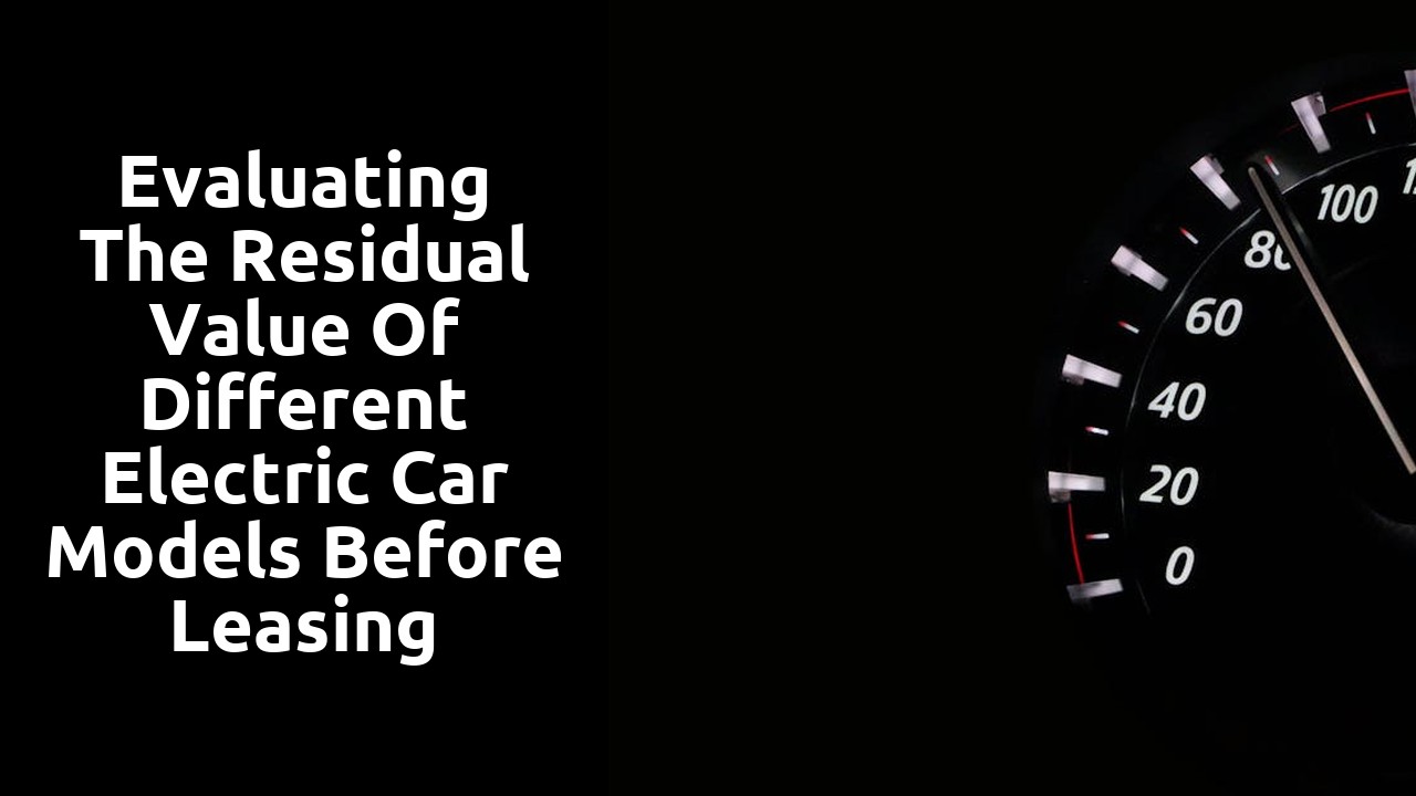 Evaluating the residual value of different electric car models before leasing
