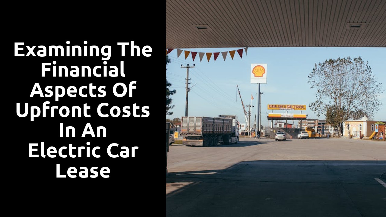 Examining the financial aspects of upfront costs in an electric car lease