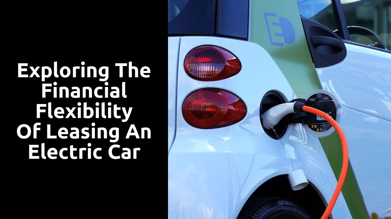 Exploring the Financial Flexibility of Leasing an Electric Car