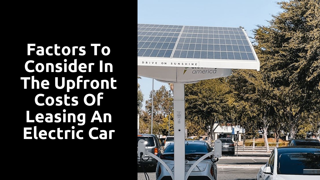 Factors to consider in the upfront costs of leasing an electric car