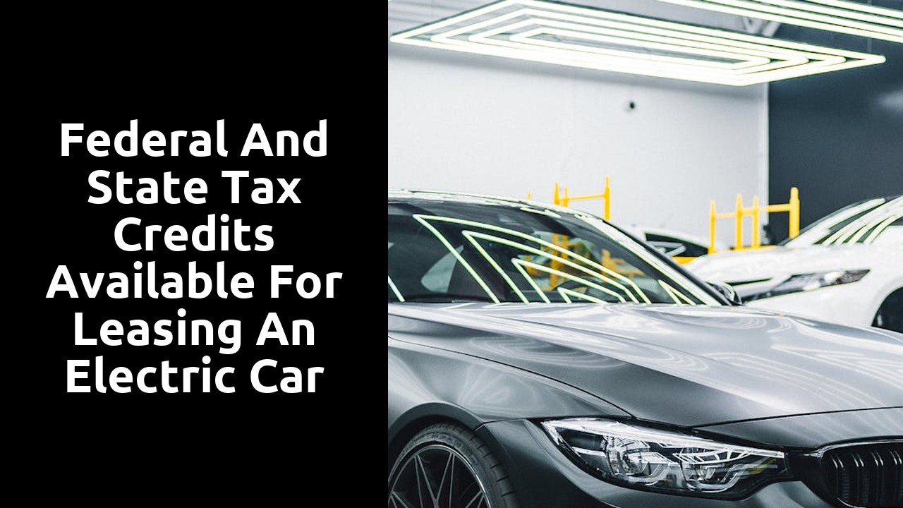 Federal and state tax credits available for leasing an electric car