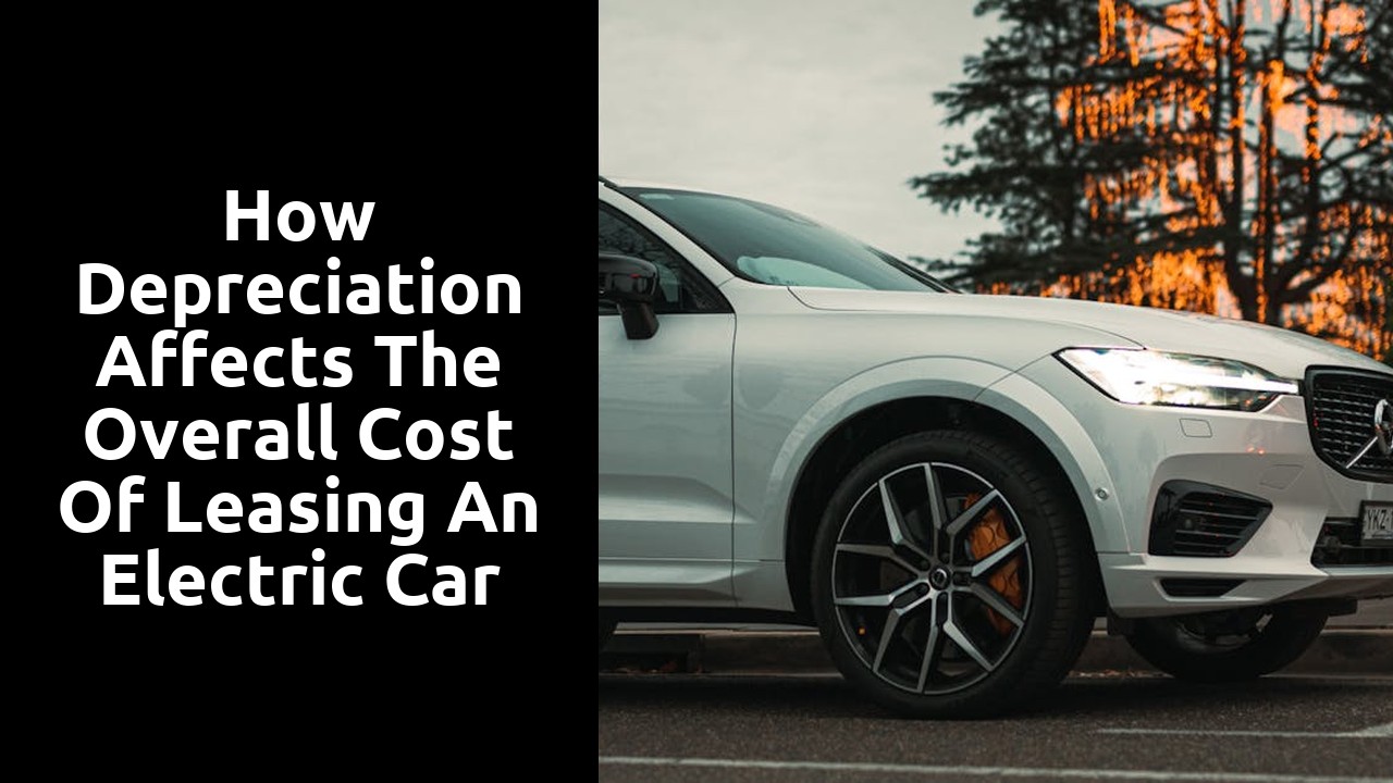 How depreciation affects the overall cost of leasing an electric car