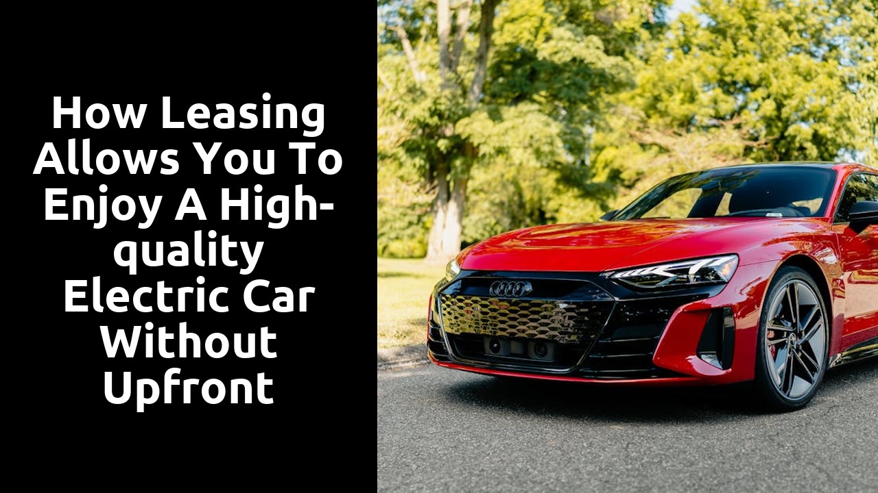 How leasing allows you to enjoy a high-quality electric car without upfront investment