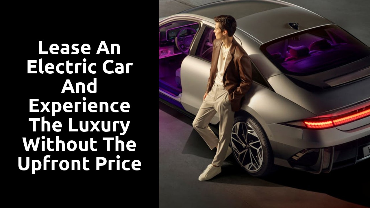 Lease an electric car and experience the luxury without the upfront price tag