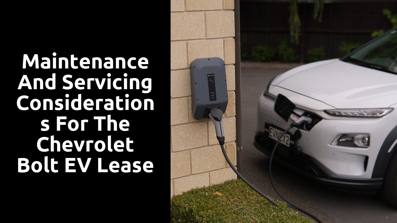 Maintenance and Servicing Considerations for the Chevrolet Bolt EV Lease