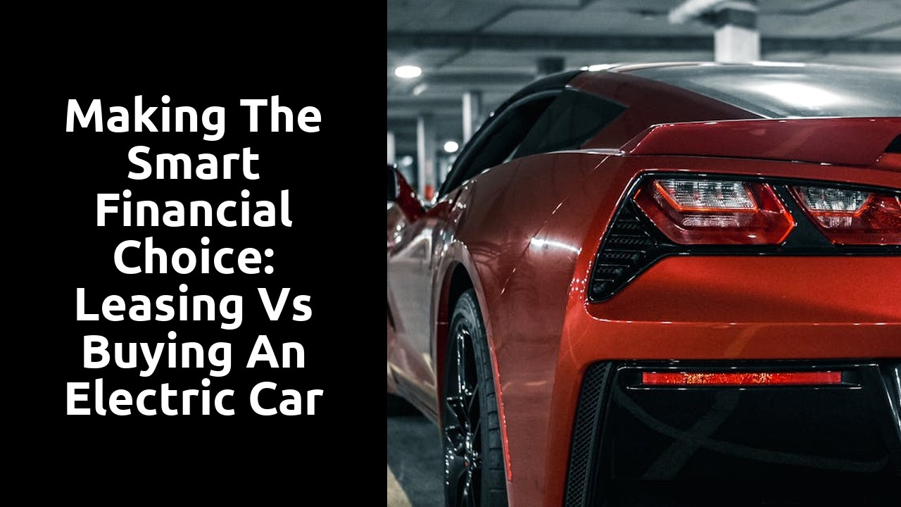 Making the Smart Financial Choice: Leasing vs Buying an Electric Car