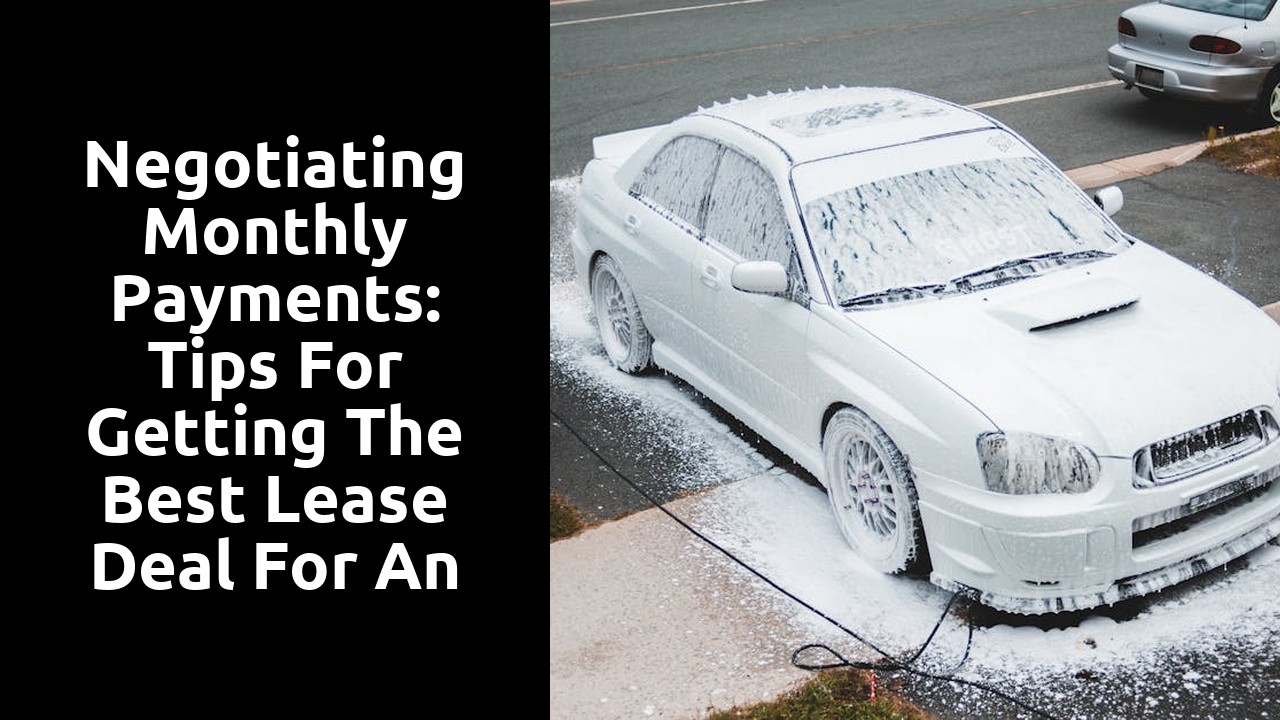 Negotiating Monthly Payments: Tips for Getting the Best Lease Deal for an Electric Car