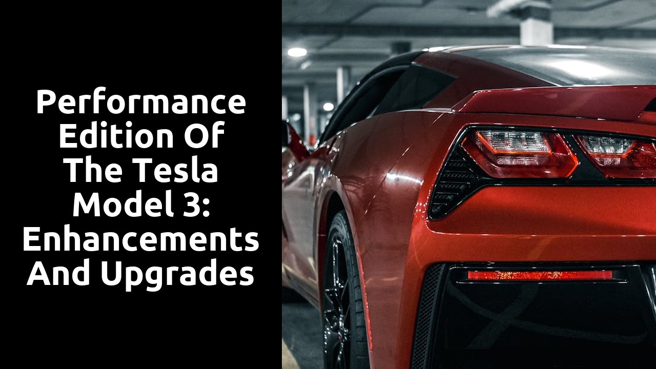 Performance Edition of the Tesla Model 3: Enhancements and Upgrades