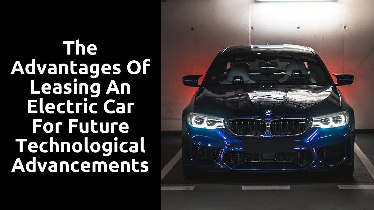 The advantages of leasing an electric car for future technological advancements