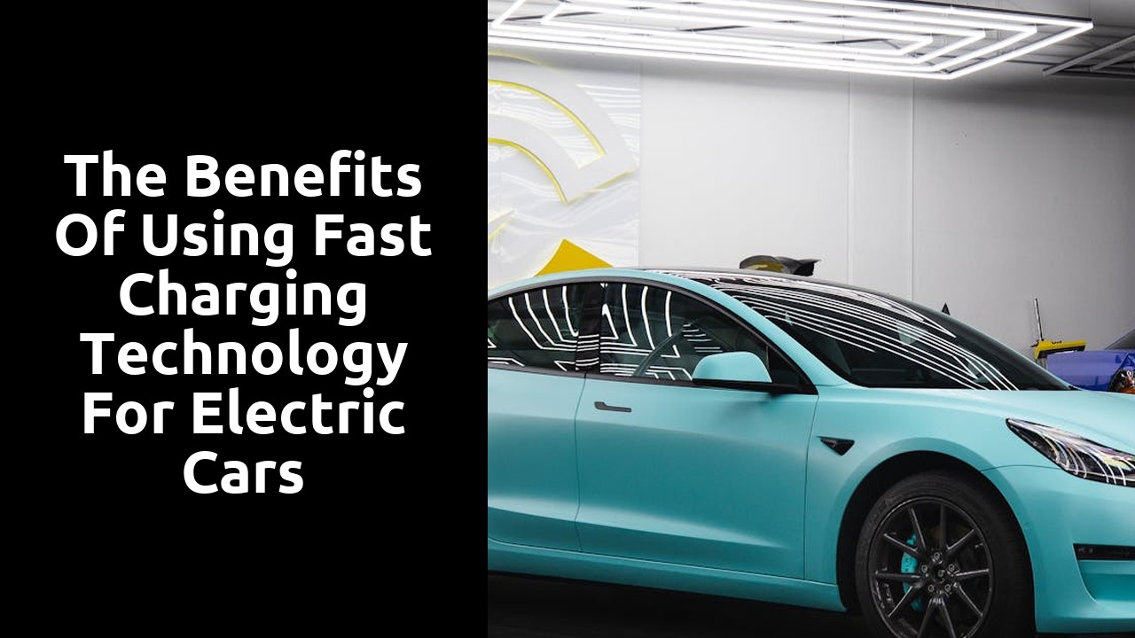 The benefits of using fast charging technology for electric cars