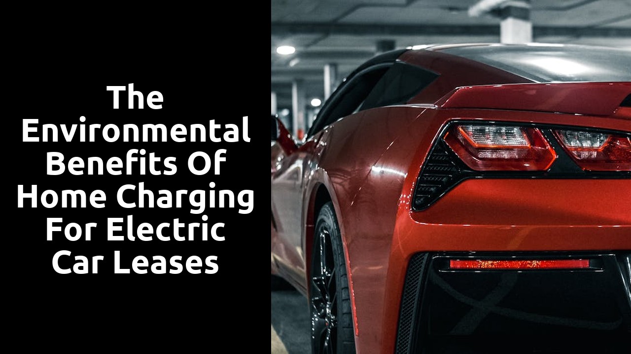 The environmental benefits of home charging for electric car leases
