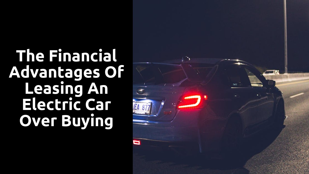 The Financial Advantages of Leasing an Electric Car over Buying