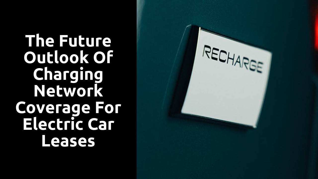 The future outlook of charging network coverage for electric car leases