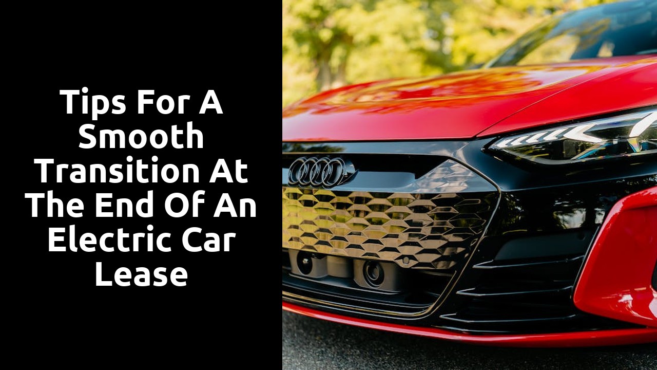 Tips for a smooth transition at the end of an electric car lease