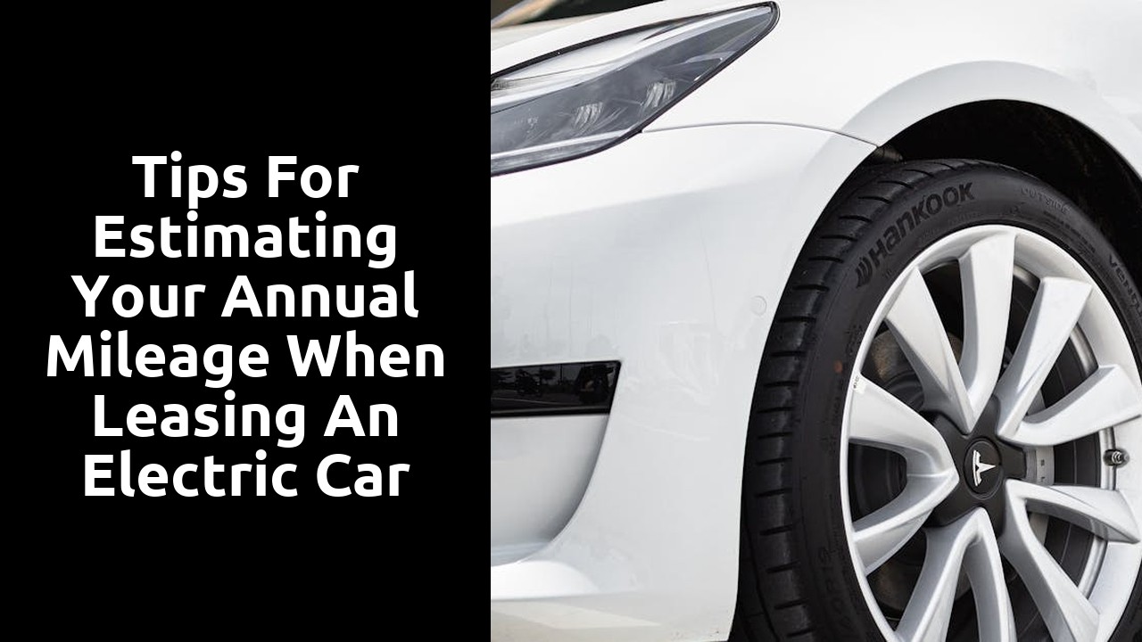 Tips for estimating your annual mileage when leasing an electric car