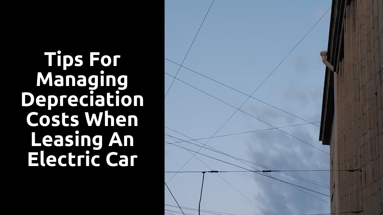 Tips for managing depreciation costs when leasing an electric car