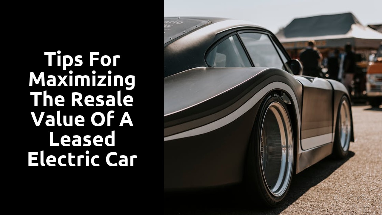 Tips for maximizing the resale value of a leased electric car