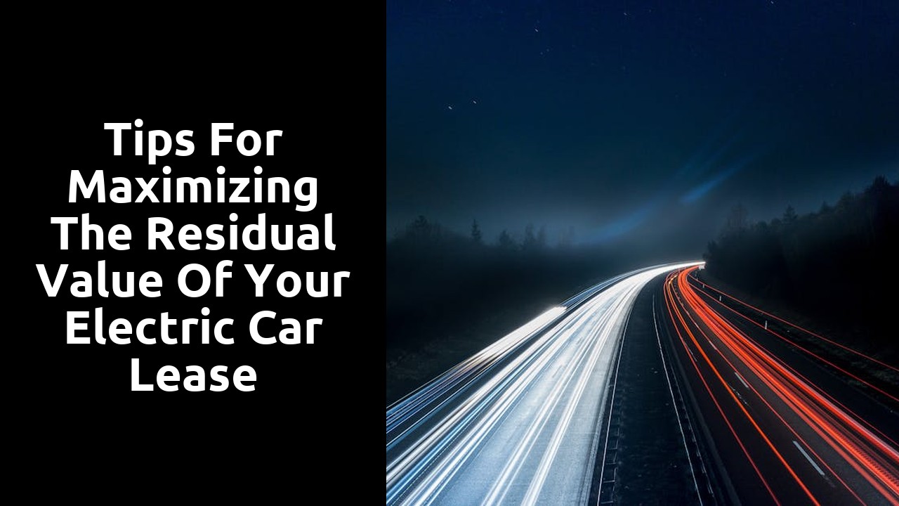 Tips for maximizing the residual value of your electric car lease