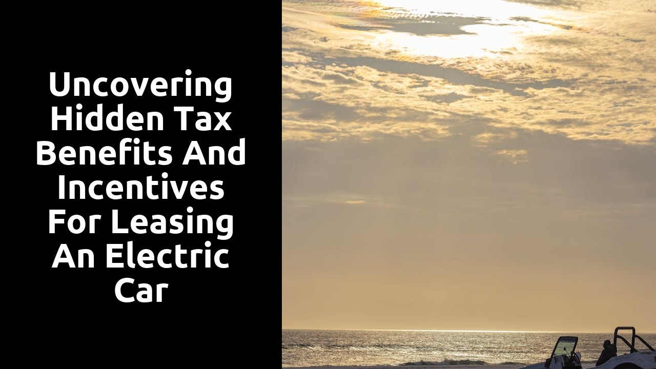 Uncovering hidden tax benefits and incentives for leasing an electric car