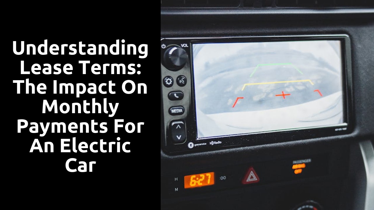 Understanding Lease Terms: The Impact on Monthly Payments for an Electric Car