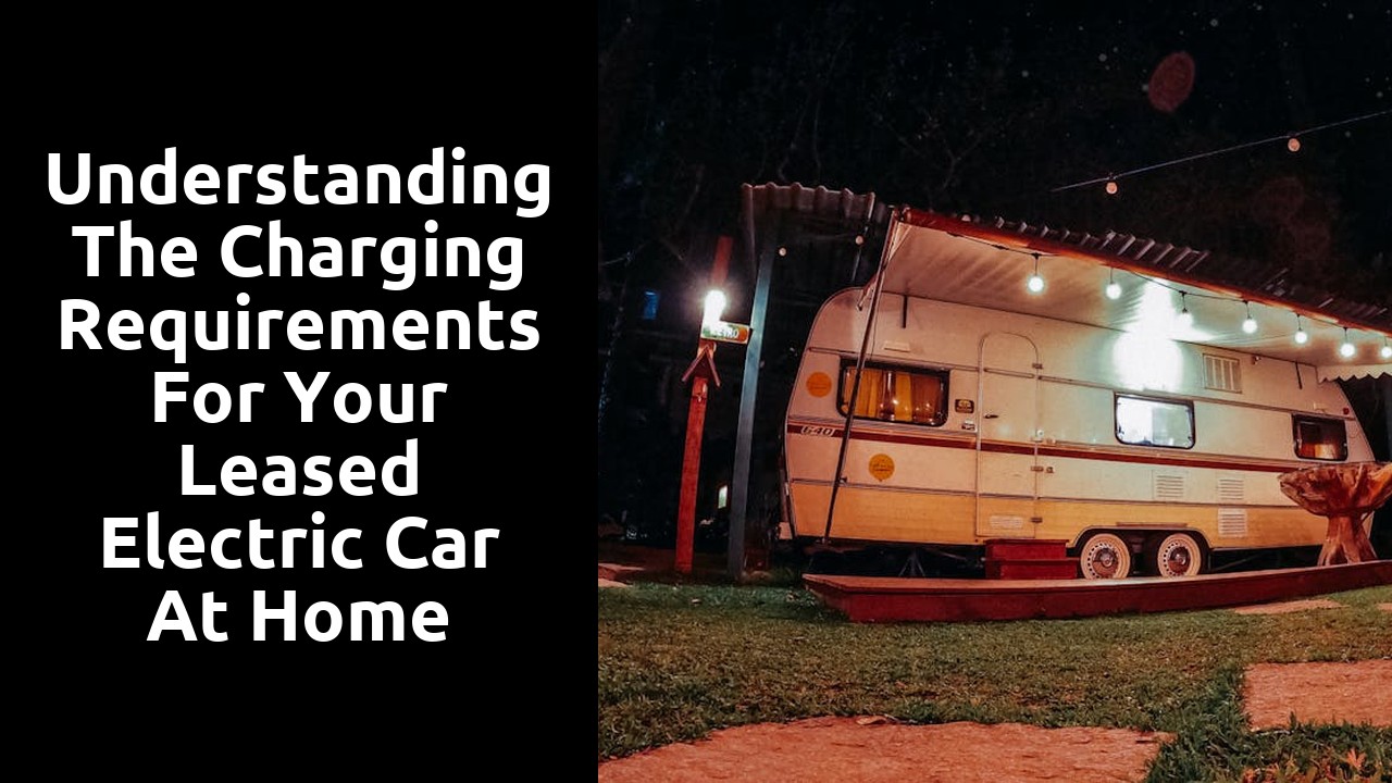 Understanding the charging requirements for your leased electric car at home