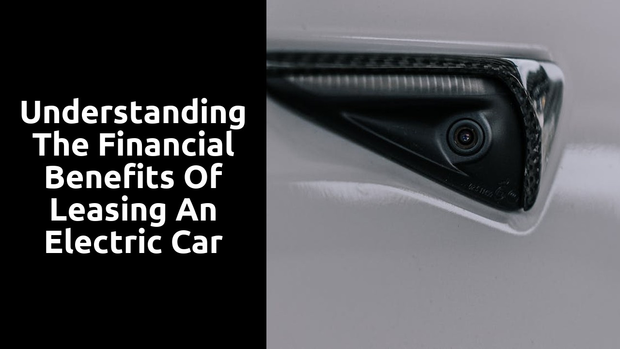 Understanding the financial benefits of leasing an electric car