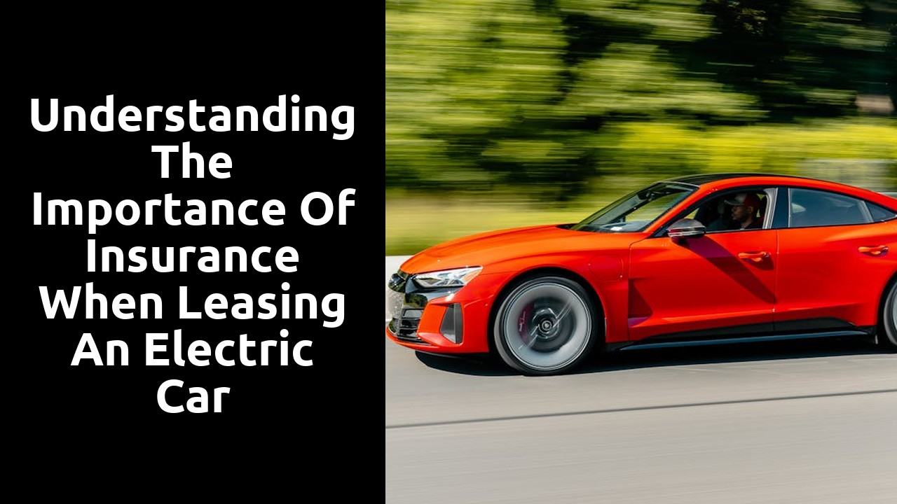 Understanding the importance of insurance when leasing an electric car