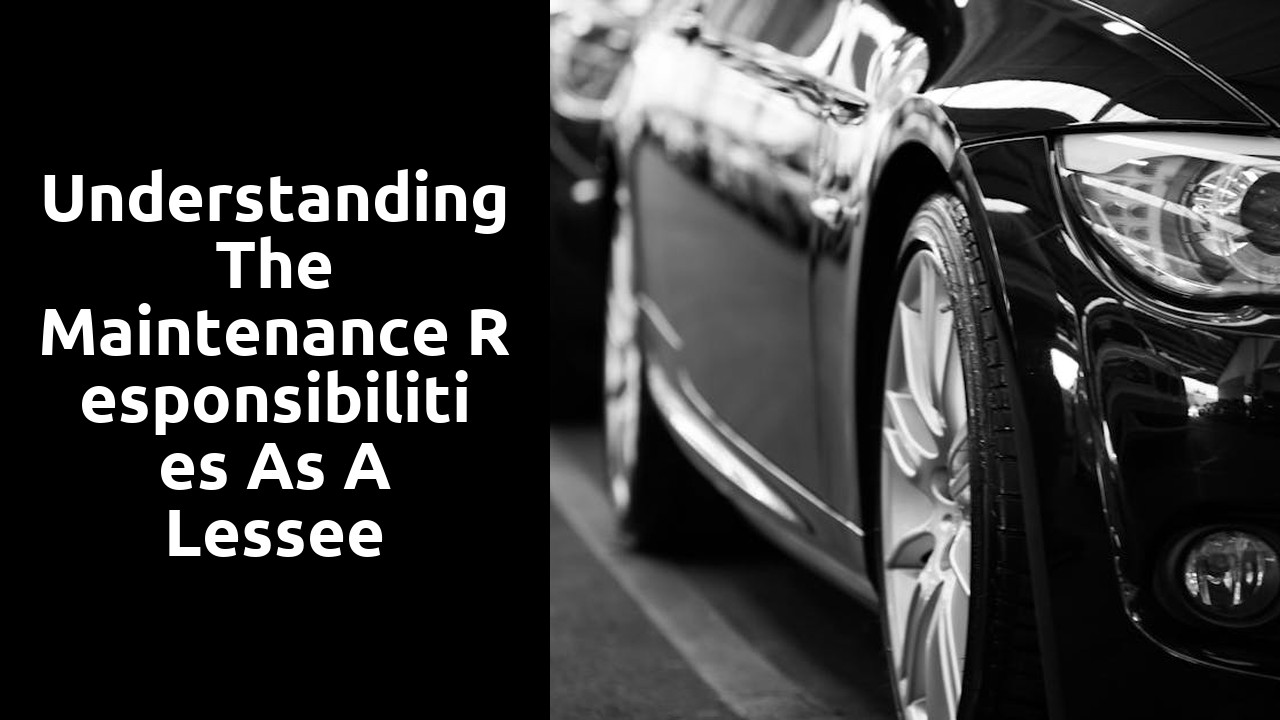 Understanding the maintenance responsibilities as a lessee