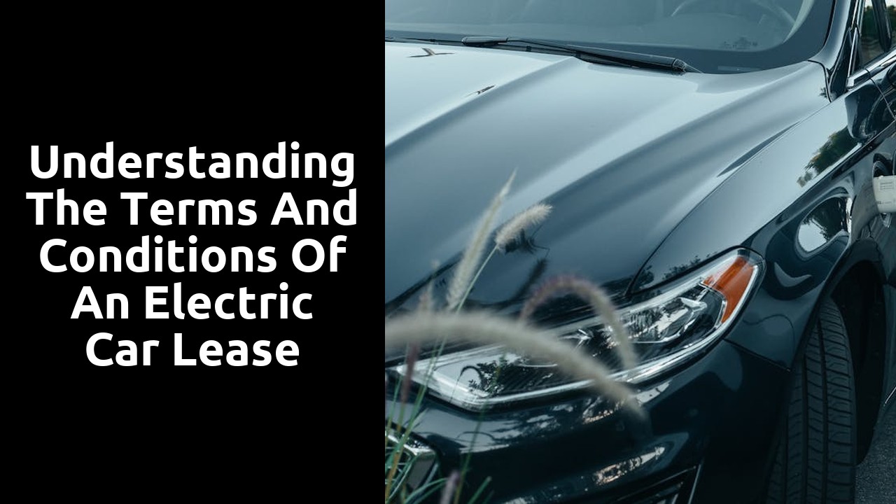 Understanding the terms and conditions of an electric car lease