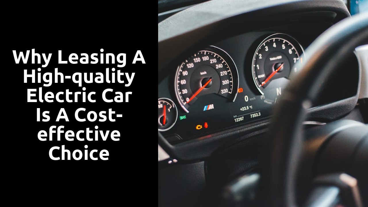 Why leasing a high-quality electric car is a cost-effective choice